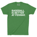 BASEBALL IS BETTER AT FENWAY. - OBVIOUS SHIRTS