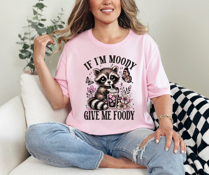 If I'm Moody Give Me Foody