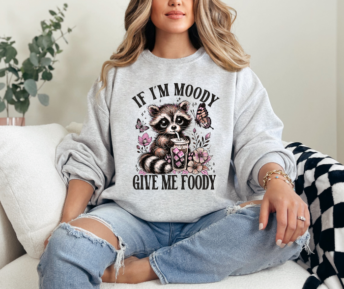 If I'm Moody Give Me Foody