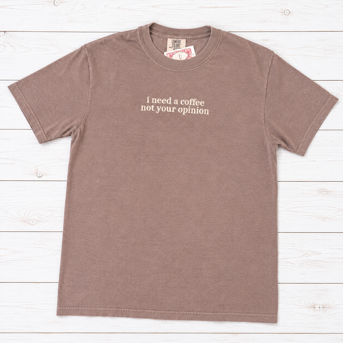 Need Coffee, Not Opinion Tee