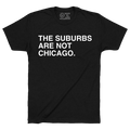THE SUBURBS ARE NOT CHICAGO. - OBVIOUS SHIRTS